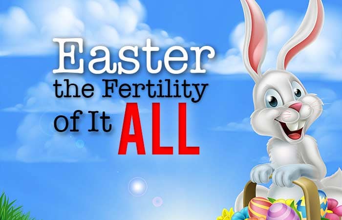 Easter- The Fertility of It All