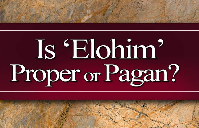 Is Elohim Proper or Pagan?