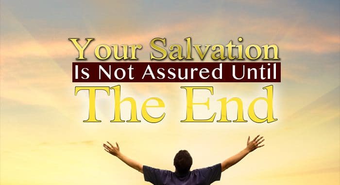 your salvation is not assured; once saved always saved