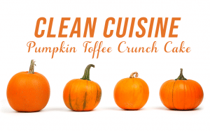 Clean Cuisine - Pumpkin Toffee Crunch Cake