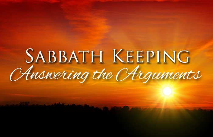 Sabbath Keeping- Answering the Arguments