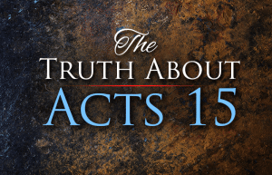 The Truth About Acts 15