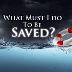 salvation; saved; one saved always saved; how to be saved; saved in jesus name; salvation is a free gift; how can a person be saved in christ?; how can I be saved?; what can I do to be saved?
