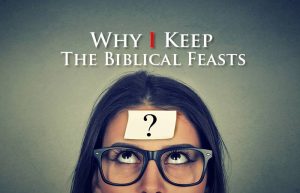 biblical feasts; Why I Keep the Biblical Feasts; why keep the biblical feasts; arn't the feasts done away with?; why you should keep the feast days; feast days vs holidays