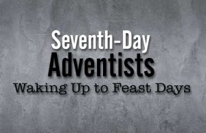 Seventh Day Adventist and the Holy Days