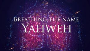 Breathing the Name Yahweh