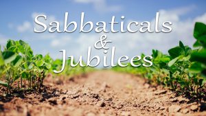 Sabbaticals and Jubilees Part 1