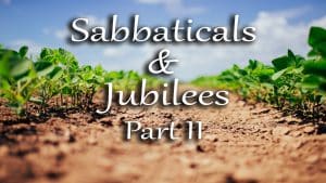 Sabbaticals and Jubilees Part 2